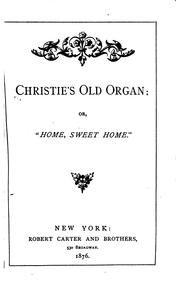 Cover of: Christie's Old Organ: Or, "Home, Sweet Home." by Mrs. O. F. Walton