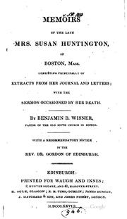 Memoirs of the late Mrs. Susan Huntington, of Boston, Mass by Susan Huntington , Benjamin Blydenburg Wisner, William Innes