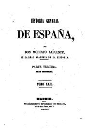 Historia general de España, desde los tiempos mas remotos hasta nuestros dias. Por Don Modesto .. by Modesto Lafuente