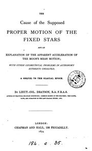Cover of: The cause of the supposed proper motion of the fixed stars, and an explanation of the apparent ...