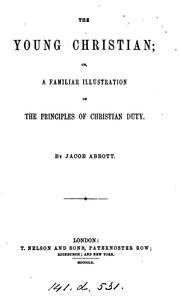 Cover of: The young Christian; or, A familiar illustration of the principles of Christian duty by Jacob Abbott