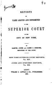 Cover of: Reports of Cases Argued and Determined in the Superior Court of the City of ... by New York (State). Superior Court (New York)., Samuel Jones, James Clark Spencer