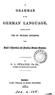 Cover of: A grammar of the German language, adapted from Heyse's Theoretical and practical German grammar by Gustave Louis M . Strauss, Johann Christian A. Heyse