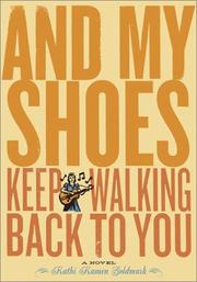 Cover of: And My Shoes Keep Walking Back to You by Kathi Kamen Goldmark