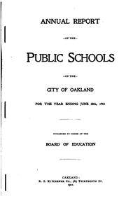 Annual Report of the Public Schools of the City of Oakland, California for ... by Oakland (Calif .). Board of Education , Oakland (Calif .). Superintendent of Schools