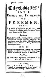 Cover of: City Liberties: Or, The Rights and Privileges of Freemen. Being a Concise Abridgment of All the ...