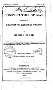 Cover of: The constitution of man considered in relation to external objects by George Combe, George Combe