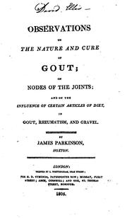 Cover of: Observations on the Nature and Cure of Gout: On Nodes of the Joints; and on the Influence of ... by James Parkinson
