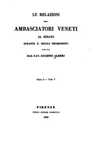 Cover of: Relazioni degli ambasciatori veneti al Senato: raccolte, annotate, ed edite  by Eugenio Albèri