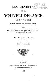 Cover of: Les Jésuites et la Nouvelle-France au XVIIe siècle d'après beaucoup de documents inédits par le ...