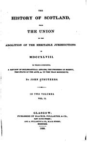 The History of Scotland, from the Union to the Abolition of the Heritable .. by Struthers, John