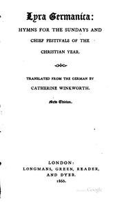 Cover of: Lyra Germanica: Hymns for the Sundays and Chief Festivals of the Christian Year by Chevalier Bunsen , Catherine Winkworth, Christian Karl Josias von Bunsen