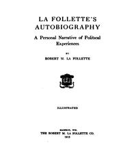 La Follette's Autobiography: A Personal Narrative of Political Experiences .. by Robert Marion La Follette