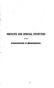 Cover of: Private and Special Statutes of the Commonwealth of Massachusetts, from May 1822, to March 1830 ...