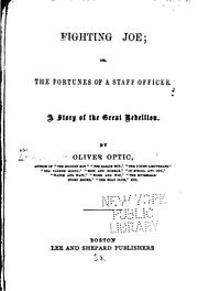 Cover of: Fighting Joe: Or, The Fortunes of a Staff Officer. A Story of the Great Rebellion by Oliver Optic