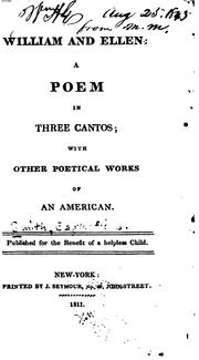 Cover of: William and Ellen: A Poem in Three Cantos; with Other Poetical Works of an American