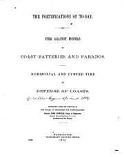 Cover of: The Fortifications of To-day: Fire Against Models of Coast Batteries and Parados. Horizontal and ...