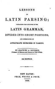 Cover of: Lessons in Latin Parsing: Containing the Outlines of the Latin Grammar ... by Chauncey Allen Goodrich