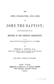 Cover of: The Life, Character & Acts of John the Baptist & the Relation of His Ministry to the Christian ..