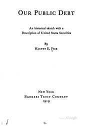 Cover of: Our Public Debt: An Historical Sketch with a Description of United States ... by Harvey Edward Fisk , Bankers Trust Company (New York, N.Y.), N.Y.)