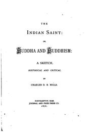 Cover of: The Indian Saint: Or, Buddha and Buddhism: a Sketch, Historical and Critical by Charles De Berard Mills
