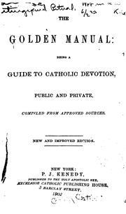 Cover of: The Golden Manual: Being a Guide to Catholic Devotion, Public and Private by Catholic Church, Catholic Church