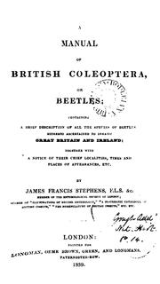 A Manual of British Coleoptera, Or Beetles: Containing a Brief Description of All the Species of .. by James Francis Stephens