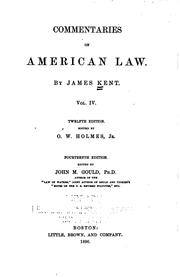 Cover of: Commentaries on American Law: 12th-14th Ed. Ed. by O.W.Holmes Jr. & John M ... by James Kent, John M. Gould, Oliver Wendell Holmes, Sr.