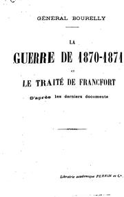 Cover of: La guerre de 1870-1871 et the traité de Francfort: d'apres les derniers ... by Jules Bourelly, Jules Bourelly