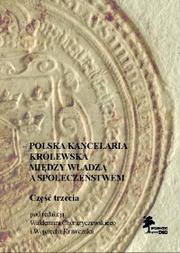 Cover of: Polska kancelaria królewska. Między władzą a społeczeństwem by pod redakcją Waldemara Chorążyczewskiego i Wojciecha Krawczyka.