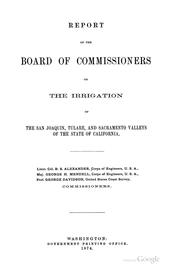 Report of the Board of Commissioners on the irrigation of the San Joaquin, Tulare, and Sacramento valleys of the state of California by Barton Stone Alexander, George Davidson, George Henry Mendell