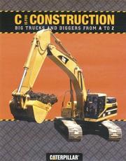 Cover of: C is for Construction: Big Trucks and Diggers from A to Z (Caterpillar)
