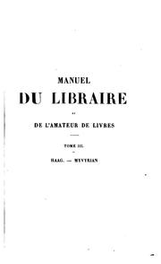 Manuel du libraire et de l'amateur de livres by Jacques-Charles Brunet