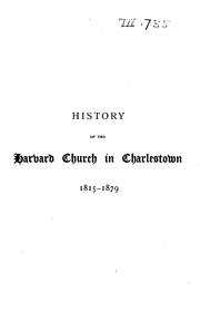 Cover of: History of the Harvard Church in Charlestown, 1815-1879: With Services at the Ordination of Mr ...