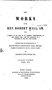 Cover of: The Works of the Rev. Robert Hall, A.M.: With a Memoir of His Life