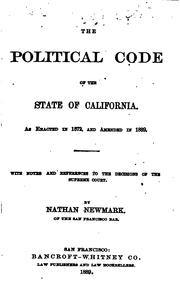 The Political Code of the State of California: As Enacted in 1872, and ... by California, Nathan Newmark, California. Supreme Court.