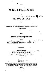 Cover of: The Meditations of St. Augustine, His Treatise of the Love of God, Soliloquies, and Manual: With ... by Augustine, Anselm , Bernard