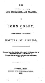 Cover of: The Life: Experience and Travels, of John Colby, Preacher of the Gospel