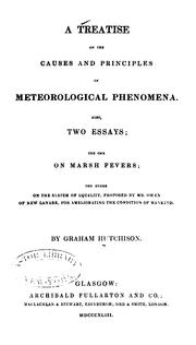 Cover of: A Treatise on the Causes and Principles of Meteorological Phenomena: Also Two Essays; the One on ... by Graham Hutchison, Graham Hutchison