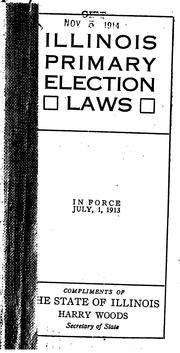 Cover of: Illinois Primary Election Laws in Force July 1, 1913: An Act to Provide for ...