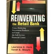 Cover of: Reinventing the retail bank | Lawrence E. Harb