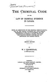 The Criminal Code and the Law of Criminal Evidence in Canada: Being an Annotation of the ... by William James Tremeear, Canada