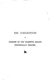 Cover of: The indigestions or diseases of the digestive organs functionally treated by Thomas King Chambers