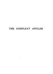 Cover of: The Compleat Angler: Or Contemplative Man's Recreation; Being a Discourse on Rivers, Fish-ponds ...