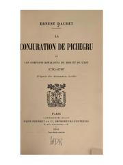 Cover of: La conjuration de Pichegru: et les complots royalistes du midi et de l'est, 1795-1797, d'aprés des documents inédits