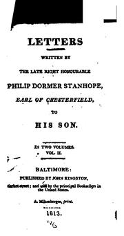 Letters Written by the Late Right Honourable Philip Dormer Stanhope, Earl of Chesterfield, to ... by Philip Dormer Stanhope, 4th Earl of Chesterfield, Philip Stanhope