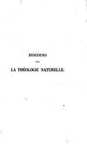 Cover of: Discours sur la théologie naturelle indiquant la nature de son évidence et les avantages de son ...