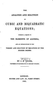 The Analysis and Solution of Cubic and Biquadratic Equations: Forming a Sequel to the Elements .. by John Radford Young