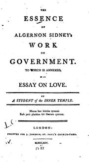 Cover of: The Essence of Algernon Sidney's Work on Government.: To which is Annexed, His Essay on Love