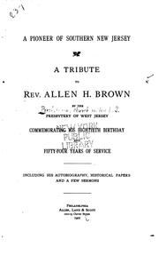 A Pioneer of Southern New Jersey: A Tribute to Rev. Allen H. Brown by Presbyterian Church in the U.S.A . Presbyteries. West Jersey, Presbyterian Church in the U.S.A, West Jersey